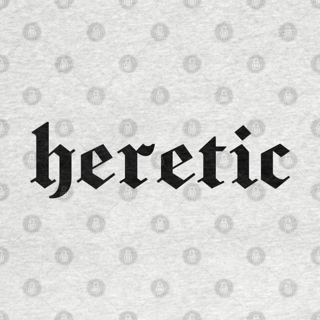 Heretic in black gothic letters - blackletter art by PlanetSnark